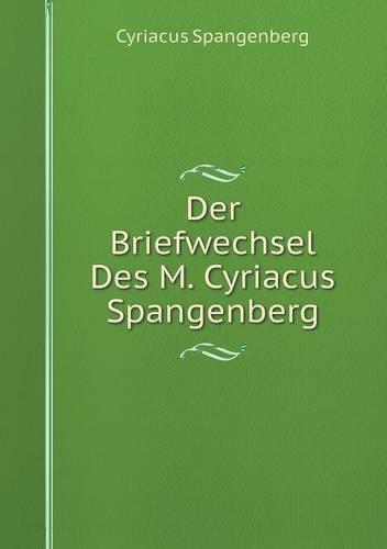 Der Briefwechsel Des M. Cyriacus Spangenberg (Paperback)
