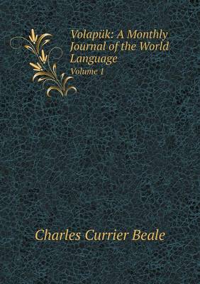 Volapuk: A Monthly Journal of the World Language Volume 1 (Paperback)