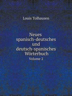 Neues Spanisch-Deutsches Und Deutsch-Spanisches Worterbuch Volume 2 (Paperback)