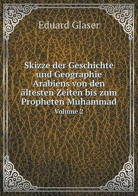 Skizze Der Geschichte Und Geographie Arabiens Von Den Altesten Zeiten Bis Zum Propheten Muhammad Volume 2 (Paperback)