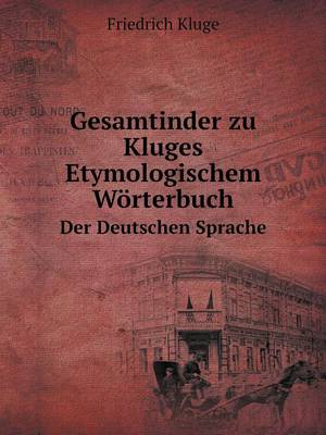 Gesamtinder Zu Kluges Etymologischem Worterbuch Der Deutschen Sprache (Paperback)
