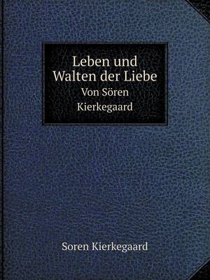 Leben Und Walten Der Liebe Von Soren Kierkegaard (Paperback)