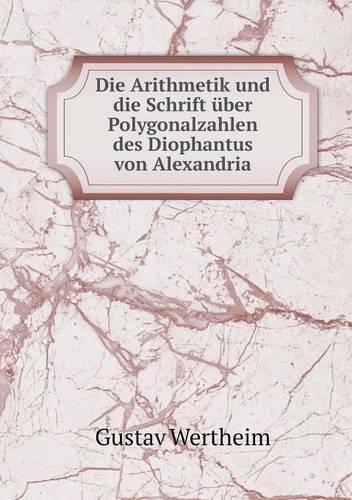 Die Arithmetik Und Die Schrift Uber Polygonalzahlen Des Diophantus Von Alexandria (Paperback)
