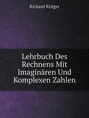 Lehrbuch Des Rechnens Mit Imaginaren Und Komplexen Zahlen (Paperback)