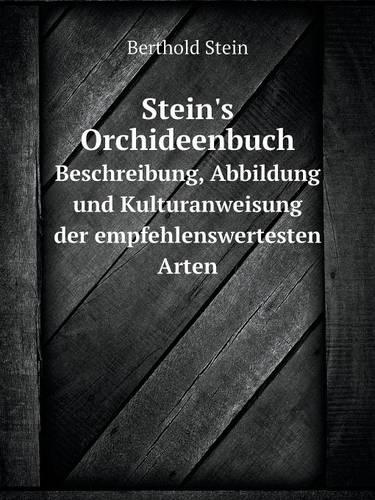 Stein's Orchideenbuch Beschreibung, Abbildung Und Kulturanweisung Der Empfehlenswertesten Arten (Paperback)