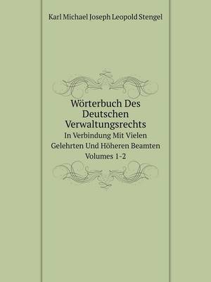 Worterbuch Des Deutschen Verwaltungsrechts in Verbindung Mit Vielen Gelehrten Und Hoheren Beamten. Volumes 1-2 (Paperback)
