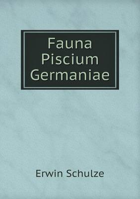 Fauna Piscium Germaniae (Paperback)