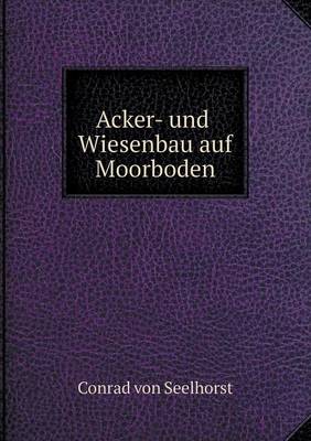 Acker- Und Wiesenbau Auf Moorboden (Paperback)