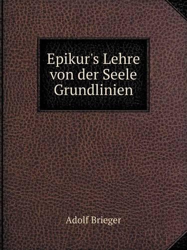 Epikur's Lehre Von Der Seele: Grundlinien (Paperback)