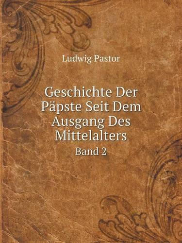 Geschichte Der Papste Seit Dem Ausgang Des Mittelalters Band 2 (Paperback)