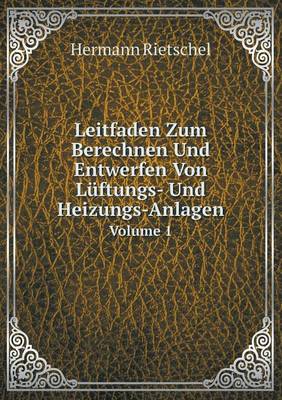 Leitfaden Zum Berechnen Und Entwerfen Von Luftungs- Und Heizungs-Anlagen Volume 1 (Paperback)