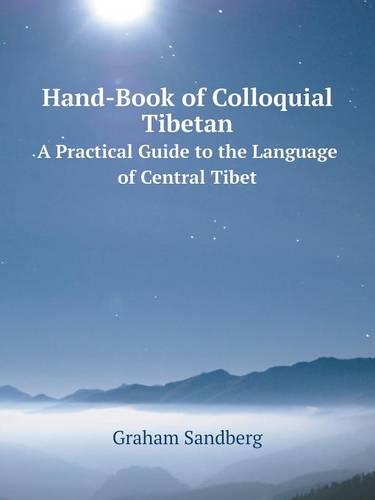 Hand-Book of Colloquial Tibetan a Practical Guide to the Language of Central Tibet (Paperback)