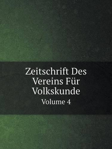 Zeitschrift Des Vereins Fur Volkskunde Volume 4 (Paperback)