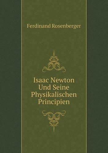 Isaac Newton Und Seine Physikalischen Principien (Paperback)