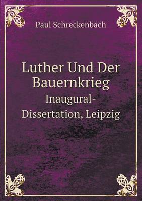 Luther Und Der Bauernkrieg Inaugural-Dissertation, Leipzig (Paperback)