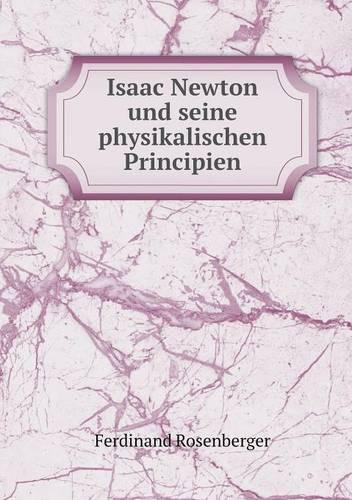 Isaac Newton Und Seine Physikalischen Principien (Paperback)