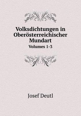 Volksdichtungen in Oberosterreichischer Mundart Volumes 1-3 (Paperback)