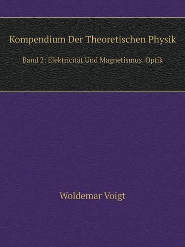Kompendium Der Theoretischen Physik Band 2: Elektricitat Und Magnetismus. Optik (Paperback)