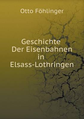 Geschichte Der Eisenbahnen in Elsass-Lothringen (Paperback)