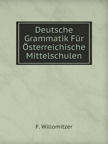 Deutsche Grammatik Fur Osterreichische Mittelschulen (Paperback)
