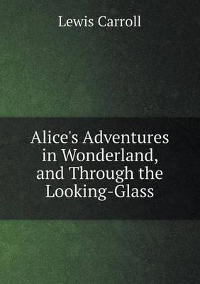 Alice's Adventures in Wonderland, and Through the Looking-Glass (Paperback)