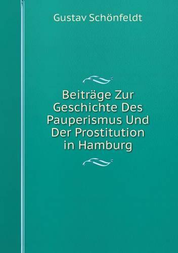 Beitrage Zur Geschichte Des Pauperismus Und Der Prostitution in Hamburg (Paperback)