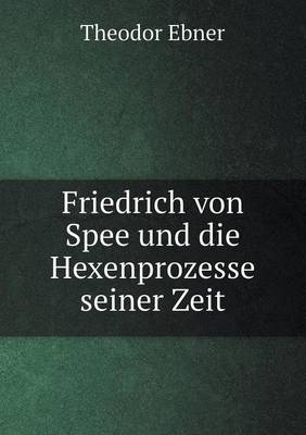 Friedrich Von Spee Und Die Hexenprozesse Seiner Zeit (Paperback)
