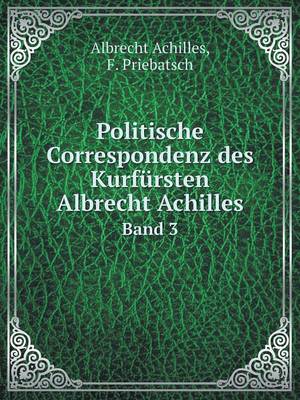 Politische Correspondenz Des Kurfursten Albrecht Achilles Band 3 (Paperback)