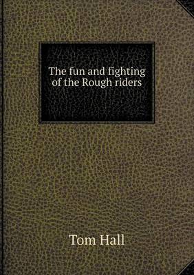 The Fun and Fighting of the Rough Riders (Paperback)
