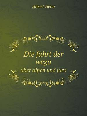 Die Fahrt Der Wega Uber Alpen Und Jura (Paperback)