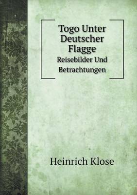 Togo Unter Deutscher Flagge Reisebilder Und Betrachtungen (Paperback)