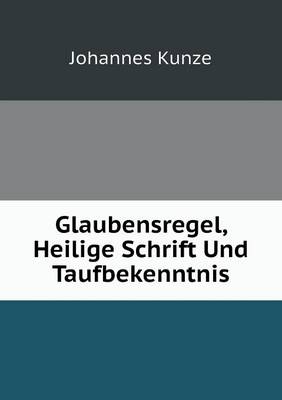 Glaubensregel, Heilige Schrift Und Taufbekenntnis (Paperback)