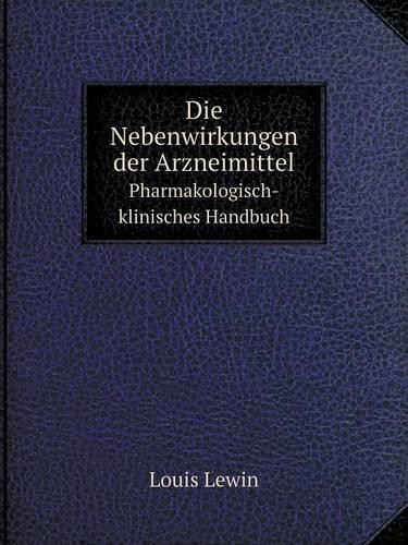 Die Nebenwirkungen Der Arzneimittel Pharmakologisch-Klinisches Handbuch (Paperback)