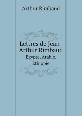 Lettres de Jean-Arthur Rimbaud Egypte, Arabie, Ethiopie (Paperback)