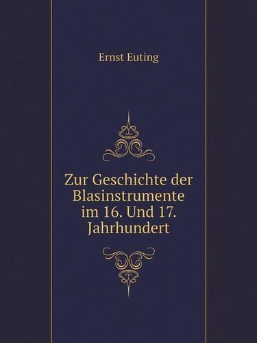 Zur Geschichte Der Blasinstrumente Im 16. Und 17. Jahrhundert (Paperback)