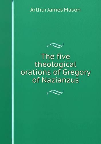 The Five Theological Orations of Gregory of Nazianzus (Paperback)