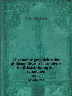 Allgemeine Geschichte Der Philosophie, Mit Besonderer Berucksichtigung Der Religionen Band 2 Abteikung 3 (Paperback)