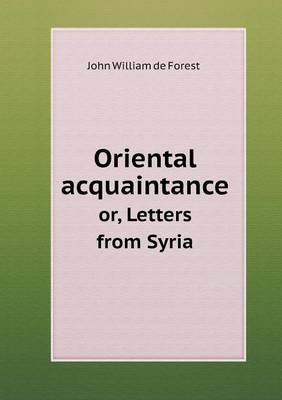 Oriental Acquaintance Or, Letters from Syria (Paperback)