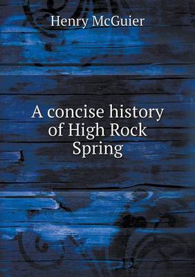 A Concise History of High Rock Spring (Paperback)