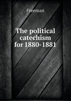 The Political Catechism for 1880-1881 (Paperback)