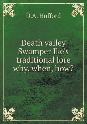 Death Valley Swamper Ike's Traditional Lore Why, When, How? (Paperback)