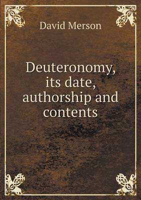 Deuteronomy, Its Date, Authorship and Contents (Paperback)