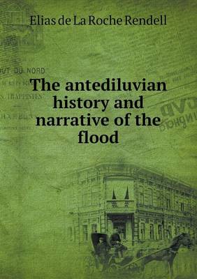 The Antediluvian History and Narrative of the Flood (Paperback)
