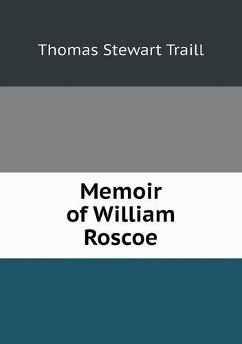 Memoir of William Roscoe (Paperback)