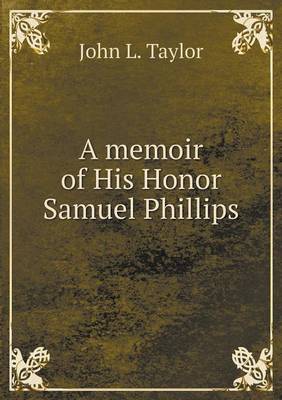 A Memoir of His Honor Samuel Phillips (Paperback)