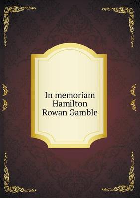 In Memoriam Hamilton Rowan Gamble (Paperback)