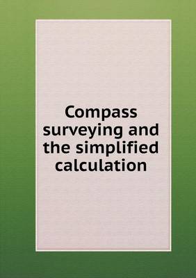 Compass Surveying and the Simplified Calculation (Paperback)