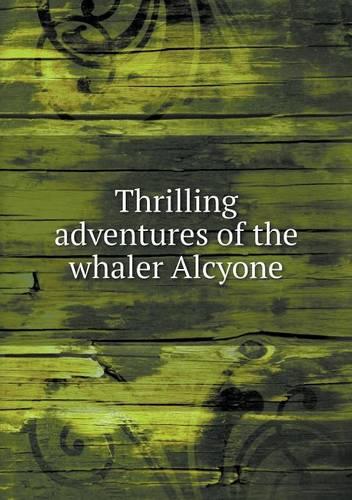 Thrilling Adventures of the Whaler Alcyone (Paperback)