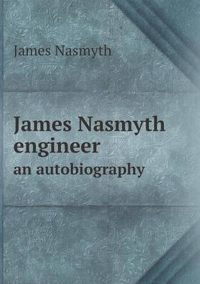 James Nasmyth Engineer an Autobiography (Paperback)