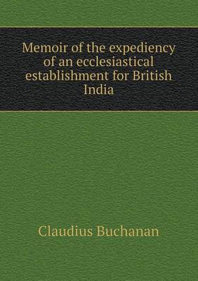 Memoir of the Expediency of an Ecclesiastical Establishment for British India (Paperback)